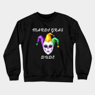 mardi gras dude, funny mardi gras , mardi gras celebration Crewneck Sweatshirt